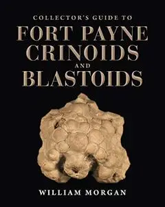 Collector's Guide to Fort Payne Crinoids and Blastoids (Life of the Past)