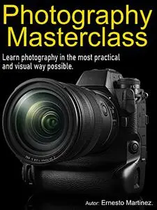 Photography Masterclass: Learn photography in the most practical and visual way possible.