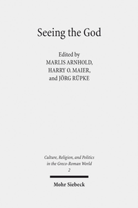 Seeing the God : Image, Space, Performance, and Vision in the Religion of the Roman Empire
