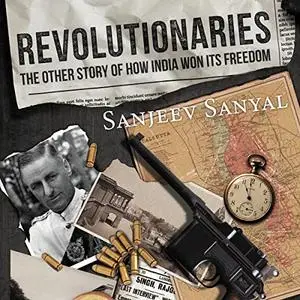 Revolutionaries: The Other Story of How India Won Its Freedom [Audiobook]