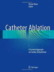 Catheter Ablation: A Current Approach on Cardiac Arrhythmias [Repost]