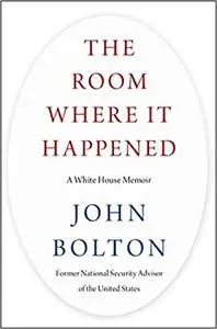 The Room Where It Happened: A White House Memoir