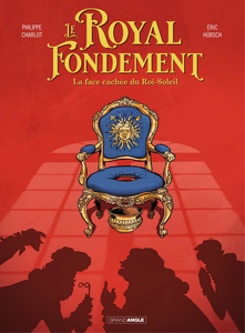 Le Royal Fondement - Tome 1 - La Face Cachée Du Roi Soleil