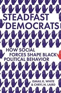 Steadfast Democrats: How Social Forces Shape Black Political Behavior