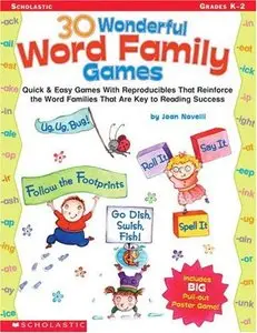 30 Wonderful Word Family Games: Quick & Easy Games With Reproducibles That Reinforce the Word Families That Are Key (repost)