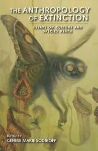 The anthropology of extinction : essays on culture and species death