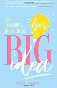 Her Big Idea: The Next Generation of Entrepreneurs