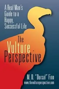 Dorsal" Finn, "The Vulture Perspective: A Real Man's Guide to a Successful Life