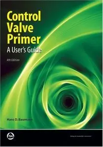 Control Valve Primer, 4th Edition: A User's Guide