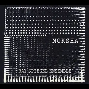 Ray Spiegel Ensemble - Moksha (2014)