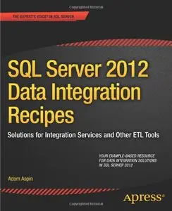 SQL Server 2012 Data Integration Recipes: Solutions for Integration Services and Other ETL Tools (repost)