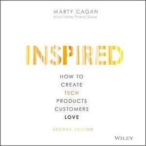 Inspired: How to Create Tech Products Customers Love, Second Edition (Audiobook)