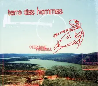 Stephane Wrembel - Terre Des Hommes (2008) {Water Is Life Records WIL 08-01}