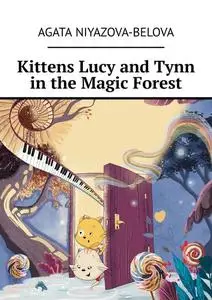 «Kittens Lucy and Tynn in the Magic Forest» by Agata Niyazova-Belova