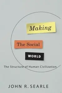 Making the Social World: The Structure of Human Civilization