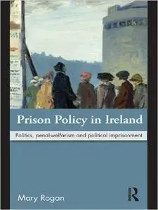 Prison Policy in Ireland: Politics, Penal-Welfarism and Political Imprisonment