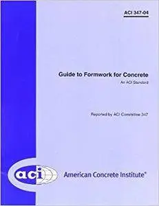 ACI 347-04 Guide to Formwork for Concrete