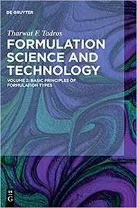 Formulation Science and Technology, Volume2: Basic Principles of Formulation Types