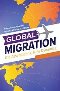 Global Migration: Old Assumptions, New Dynamics [3 Volumes]