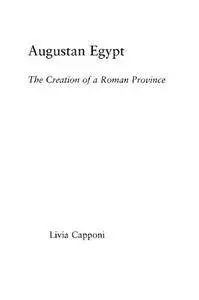 Augustan Egypt : The Creation of a Roman Province, Reprint Edition