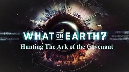 Science Channel - What on Earth? Hunting the Ark of the Covenant (2018)