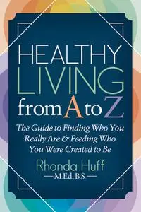 «Healthy Living from A to Z» by Rhonda Huff