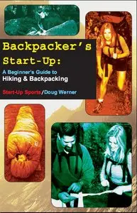 Backpacker's Start-Up: A Beginner's Guide to Hiking and Backpacking (Start-Up Sports series) (repost)