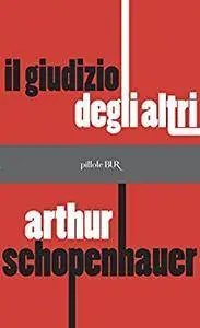 Arthur Schopenhauer - Il giudizio degli altri (Repost)