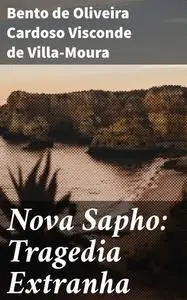 «Nova Sapho: Tragedia Extranha» by Bento de Oliveira Cardoso Visconde de Villa-Moura