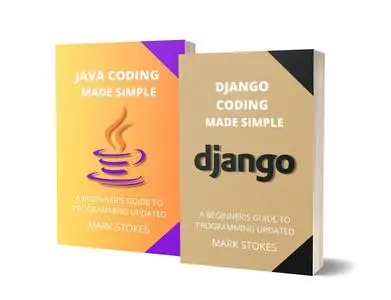 DJANGO AND JAVA CODING MADE SIMPLE: A BEGINNER’S GUIDE TO PROGRAMMING - 2 BOOKS IN 1