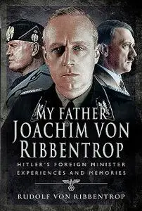 «My Father Joachim von Ribbentrop» by Rudolf von Ribbentrop