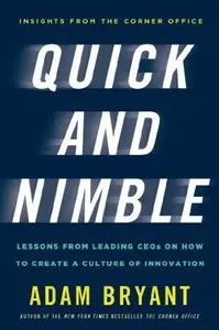 Quick and Nimble: Lessons from Leading CEOs on How to Create a Culture of Innovation (repost)