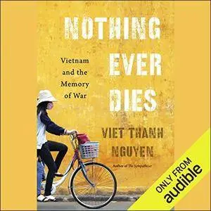 Nothing Ever Dies: Vietnam and the Memory of War [Audiobook]