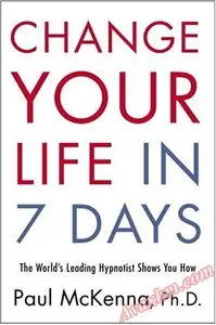 Change Your Life in Seven Days: The World's Leading Hypnotist Shows You How