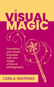 Visual Magic: Transform your small business with the magic of brand photography