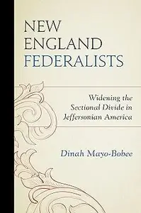 New England Federalists: Widening the Sectional Divide in Jeffersonian America