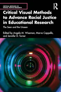 Critical Visual Methods to Advance Racial Justice in Educational Research (Critical Methods in Social Justice Research)