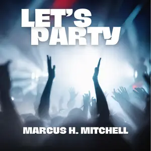 Marcus H. Mitchell - LET'S PARTY (2024) [Official Digital Download]