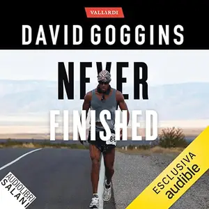 «Never finished? Libera la tua mente e vinci la tua guerra con te stesso» by David Goggins