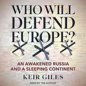 Who Will Defend Europe?: An Awakened Russia and a Sleeping Continent [Audiobook]