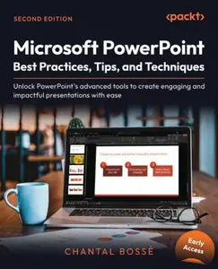 Microsoft PowerPoint Best Practices, Tips, and Techniques - Second Edition (Early Access)