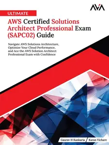 Ultimate AWS Certified Solutions Architect Professional Exam (SAPC02) Guide: Navigate AWS Solutions Architecture