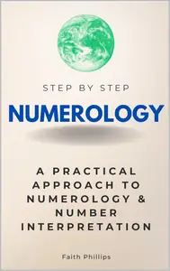 Numerology Step by Step: A Practical Approach to Numerology & Number Interpretation