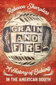 Grain and Fire: A History of Baking in the American South