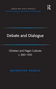 Debate and Dialogue: Christian and Pagan Cultures c. 360-430