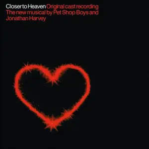 Pet Shop Boys & Jonathan Harvey - Closer To Heaven (Original Cast Recording) (2001)