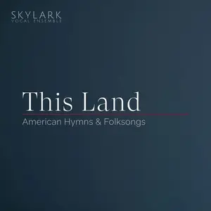 Skylark Vocal Ensemble & Matthew Guard - This Land: American Hymns & Folksongs (2026) [Official Digital Download 24/96]