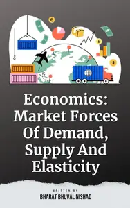 Economics: Market Forces Of Demand, Supply And Elasticity