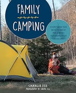 Family Camping: Everything You Need to Know for a Night Outdoors with Loved Ones