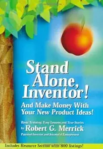 Stand Alone, Inventor!: And Make Money with Your New Product Ideas!